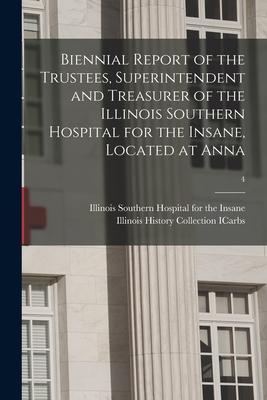 Biennial Report of the Trustees Superintendent and Treasurer of the Illinois Southern Hospital for the Insane Located at Anna; 4