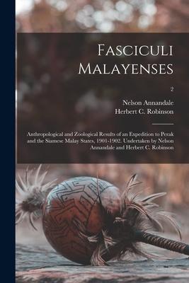 Fasciculi Malayenses; Anthropological and Zoological Results of an Expedition to Perak and the Siamese Malay States 1901-1902. Undertaken by Nelson A