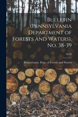 Bulletin (Pennsylvania Department of Forests and Waters) No. 38-39; 38-39
