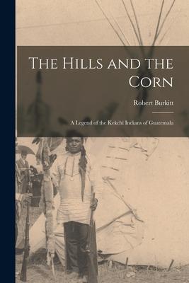 The Hills and the Corn: a Legend of the Kekchí Indians of Guatemala