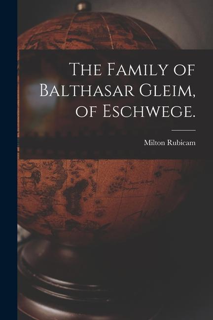 The Family of Balthasar Gleim of Eschwege.