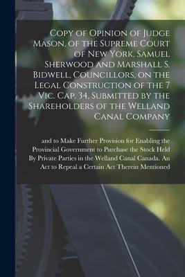 Copy of Opinion of Judge Mason of the Supreme Court of New York Samuel Sherwood and Marshall S. Bidwell Councillors on the Legal Construction of t