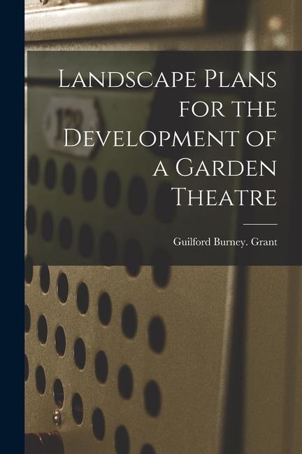 Landscape Plans for the Development of a Garden Theatre