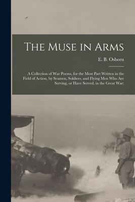 The Muse in Arms; a Collection of War Poems for the Most Part Written in the Field of Action by Seamen Soldiers and Flying Men Who Are Serving or