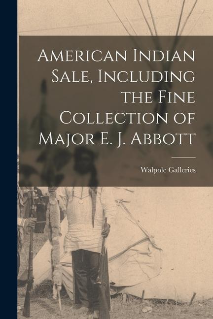 American Indian Sale Including the Fine Collection of Major E. J. Abbott