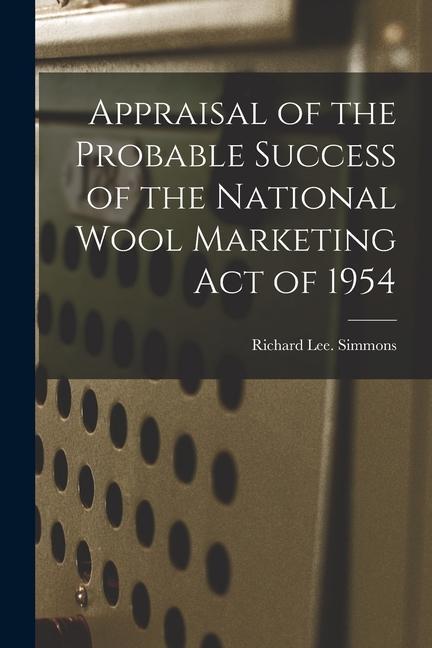 Appraisal of the Probable Success of the National Wool Marketing Act of 1954