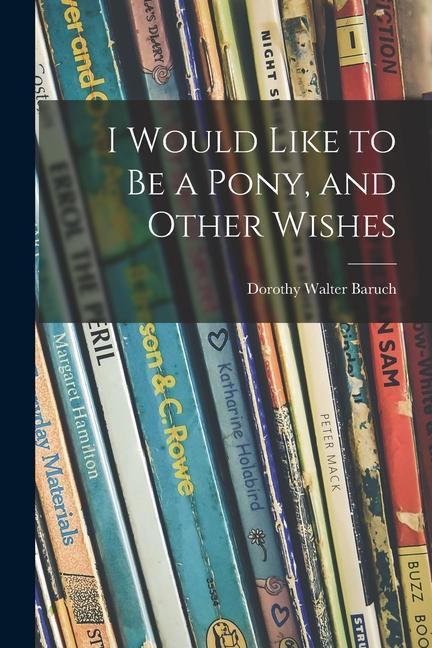 I Would Like to Be a Pony and Other Wishes
