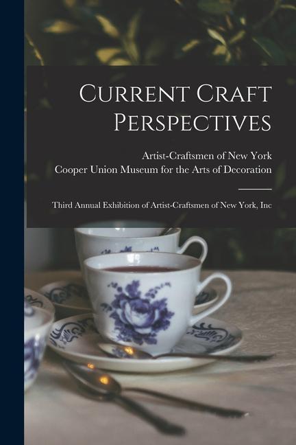 Current Craft Perspectives: Third Annual Exhibition of Artist-Craftsmen of New York Inc