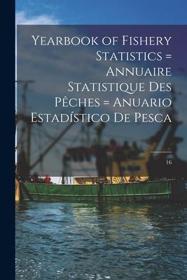 Yearbook of Fishery Statistics = Annuaire Statistique Des Pêches = Anuario Estadístico De Pesca; 16
