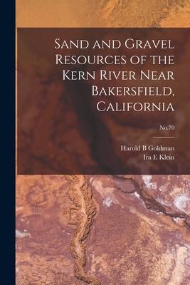 Sand and Gravel Resources of the Kern River Near Bakersfield California; No.70