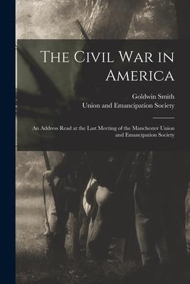 The Civil War in America: an Address Read at the Last Meeting of the Manchester Union and Emancipation Society