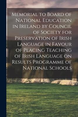 Memorial to Board of National Education in Ireland by Council of Society for Preservation of Irish Language in Favour of Placing Teaching of Irish Lan