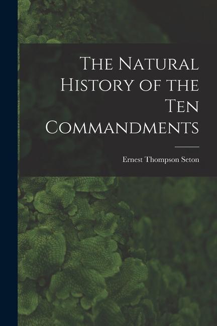 The Natural History of the Ten Commandments [microform]