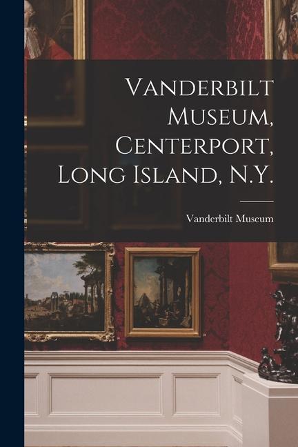 Vanderbilt Museum Centerport Long Island N.Y.