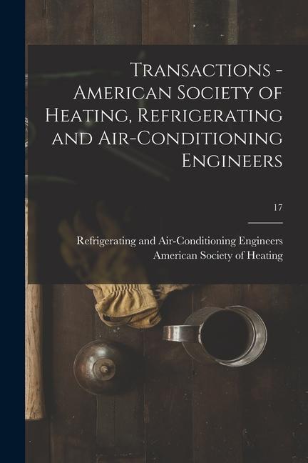 Transactions - American Society of Heating Refrigerating and Air-Conditioning Engineers; 17