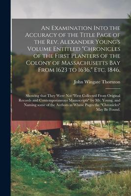 An Examination Into the Accuracy of the Title Page of the Rev. Alexander Young‘s Volume Entitled Chronicles of the First Planters of the Colony of Ma