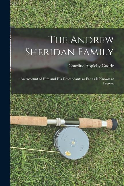 The Andrew Sheridan Family: an Account of Him and His Descendants as Far as is Known at Present