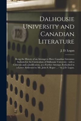 Dalhousie University and Canadian Literature: Being the History of an Attempt to Have Canadian Literature Included in the Curriculum of Dalhousie Univ