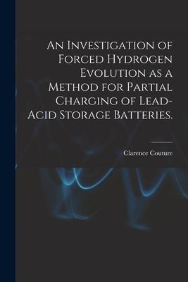 An Investigation of Forced Hydrogen Evolution as a Method for Partial Charging of Lead-acid Storage Batteries.