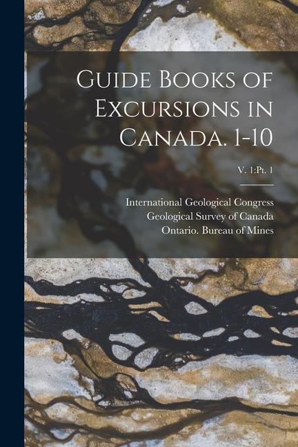 Guide Books of Excursions in Canada. 1-10; v. 1: pt. 1