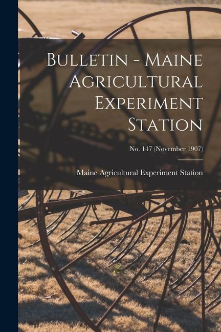 Bulletin - Maine Agricultural Experiment Station; no. 147 (November 1907)