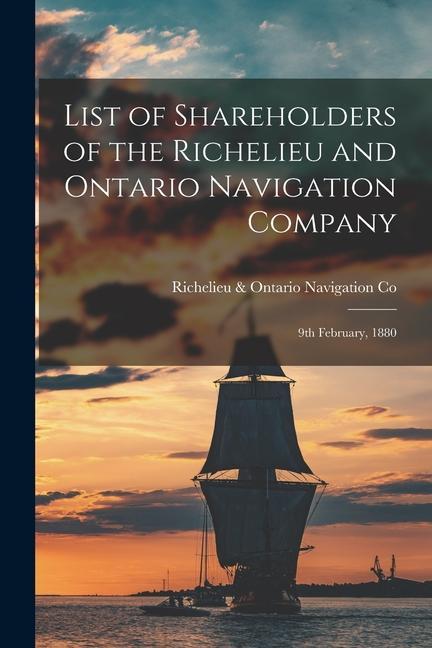 List of Shareholders of the Richelieu and Ontario Navigation Company [microform]: 9th February 1880