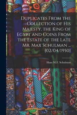 Duplicates From the Collection of His Majesty the King of Egypt and Coins From the Estate of the Late Mr. Max Schulman ... [02/04/1950]