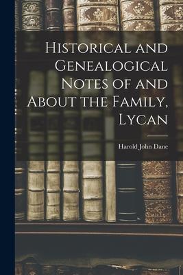 Historical and Genealogical Notes of and About the Family Lycan
