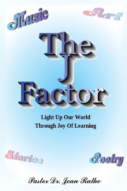 The J Factor: Light Up Our World Through Joy Of Learning