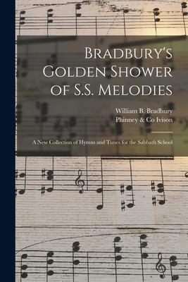 Bradbury‘s Golden Shower of S.S. Melodies: a New Collection of Hymns and Tunes for the Sabbath School