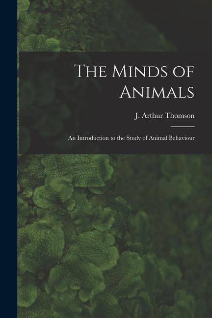 The Minds of Animals: an Introduction to the Study of Animal Behaviour