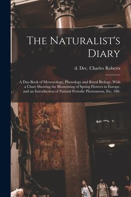 The Naturalist‘s Diary: a Day-book of Meteorology Phenology and Rural Biology. With a Chart Showing the Blossoming of Spring Flowers in Europ