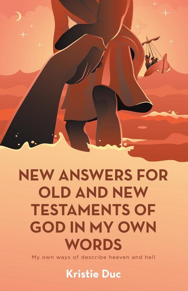 New Answers for Old and New Testaments of God in My Own Words
