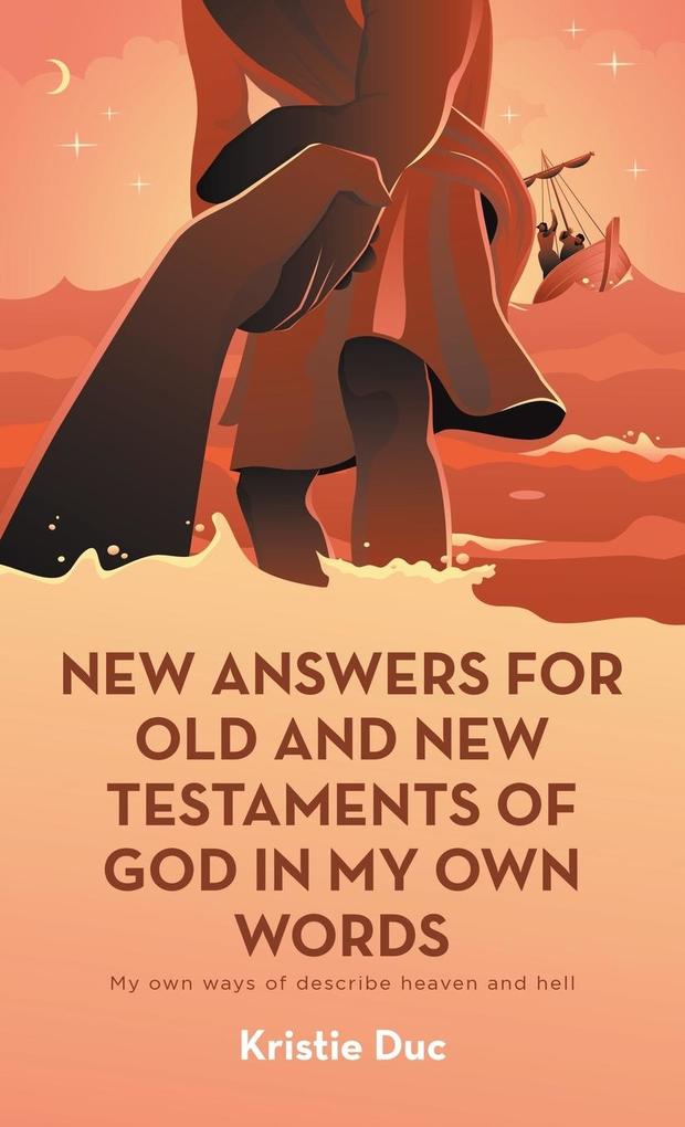 New Answers for Old and New Testaments of God in My Own Words