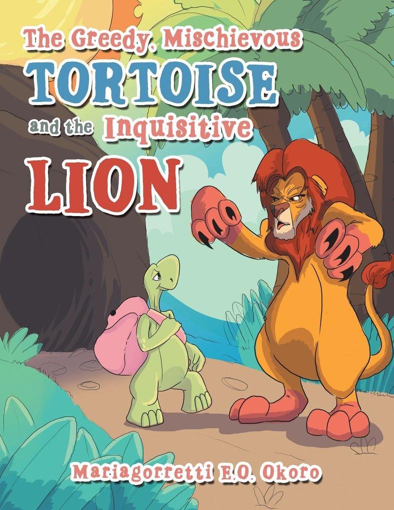 The Greedy Mischievous Tortoise and the Inquisitive Lion