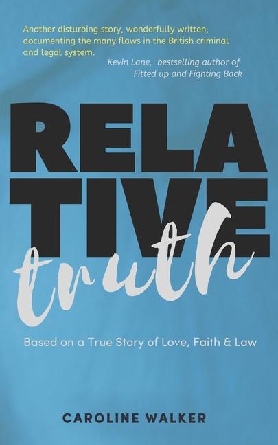 Relative Truth: A Miscarriage of Justice and a Barrister‘s Journey to Right that Wrong