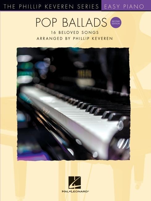 Pop Ballads - Second Edition: 16 Beloved Songs Arranged by Phillip Keveren for Easy Piano - The Phillip Keveren Series
