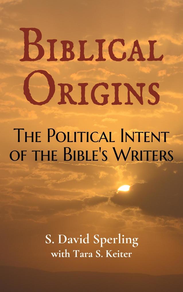 Biblical Origins: The Political Intent of the Bible‘s Writers