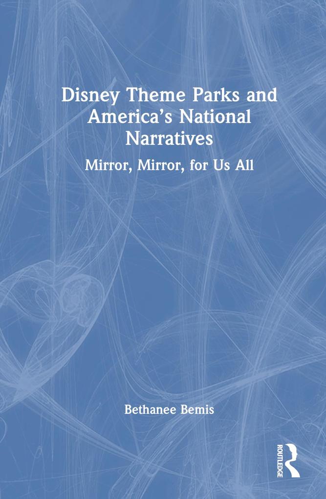 Disney Theme Parks and America‘s National Narratives