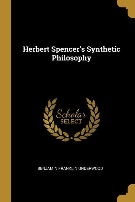 Herbert Spencer‘s Synthetic Philosophy