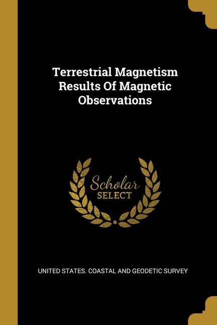 Terrestrial Magnetism Results Of Magnetic Observations