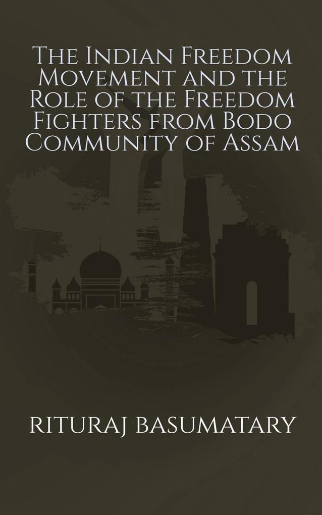 The Indian Freedom Movement and the Role of the Freedom Fighters from Bodo Community of Assam
