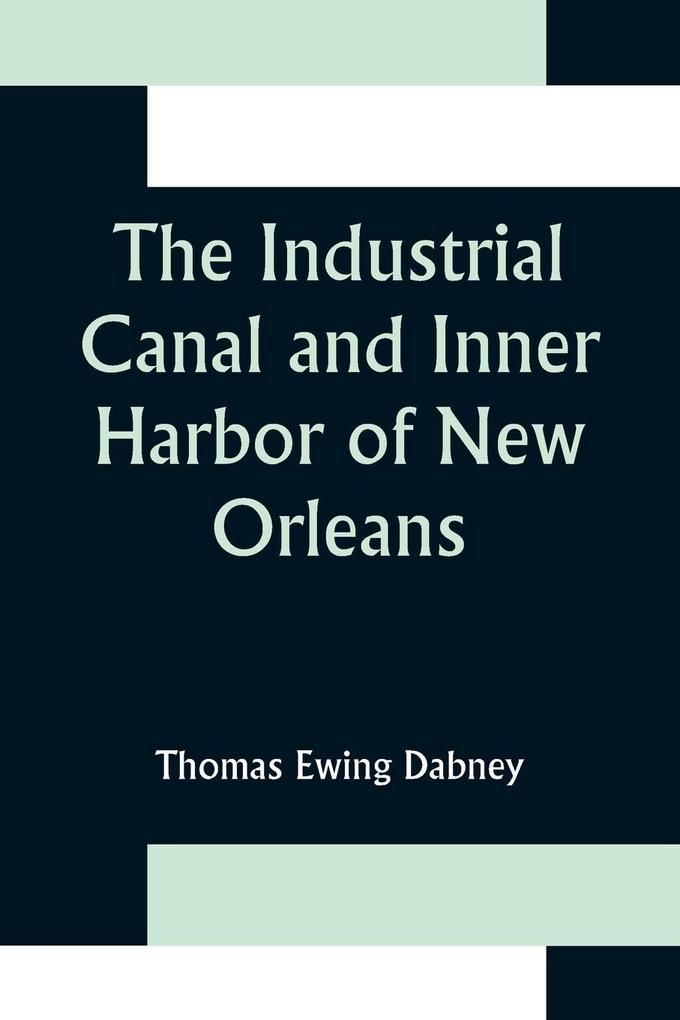 The Industrial Canal and Inner Harbor of New Orleans; History Description and Economic Aspects of Giant Facility Created to Encourage Industrial Expansion and Develop Commerce