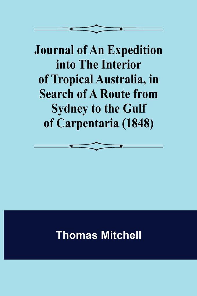 Journal of an Expedition into the Interior of Tropical Australia in Search of a Route from Sydney to the Gulf of Carpentaria (1848)
