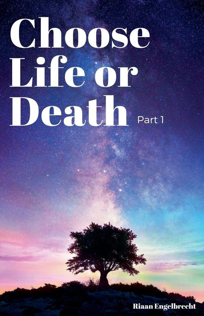 Choose Life or Death Part One