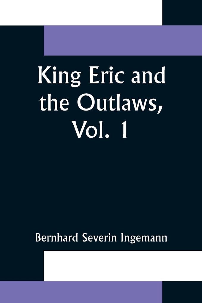 King Eric and the Outlaws Vol. 1 or the Throne the Church and the People in the Thirteenth Century