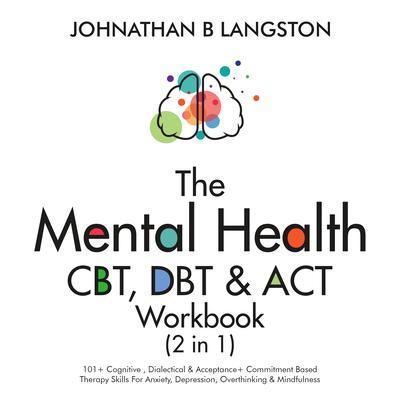 The Mental Health CBT DBT & ACT Workbook (2 in 1)