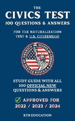 The Civics Test - 100 Questions & Answers for the Naturalization Test & U.S. Citizenship