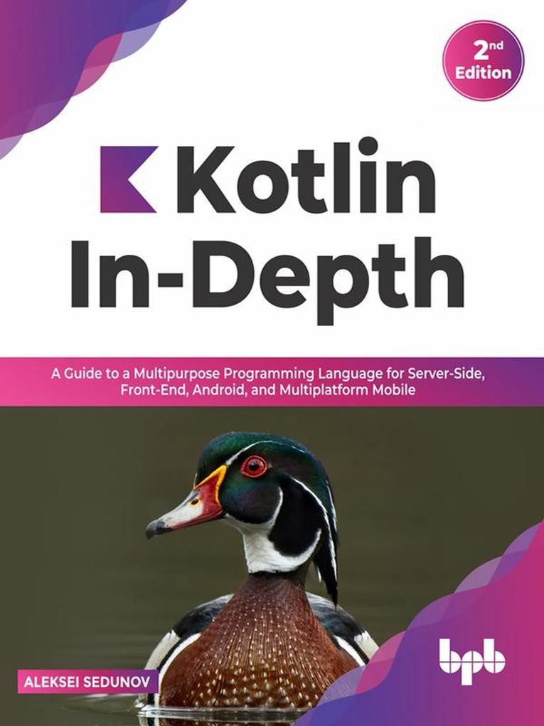 Kotlin In-Depth: A Guide to a Multipurpose Programming Language for Server-Side Front-End Android and Multiplatform Mobile (English Edition)