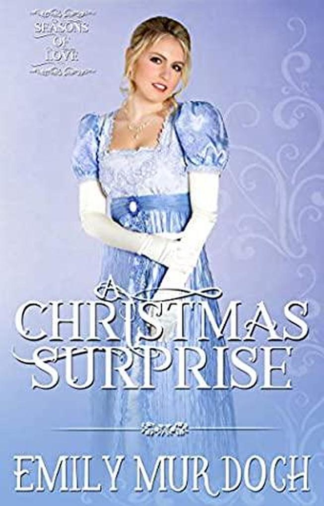A Christmas Surprise: A Sweet Regency Romance (Seasons of Love #3)